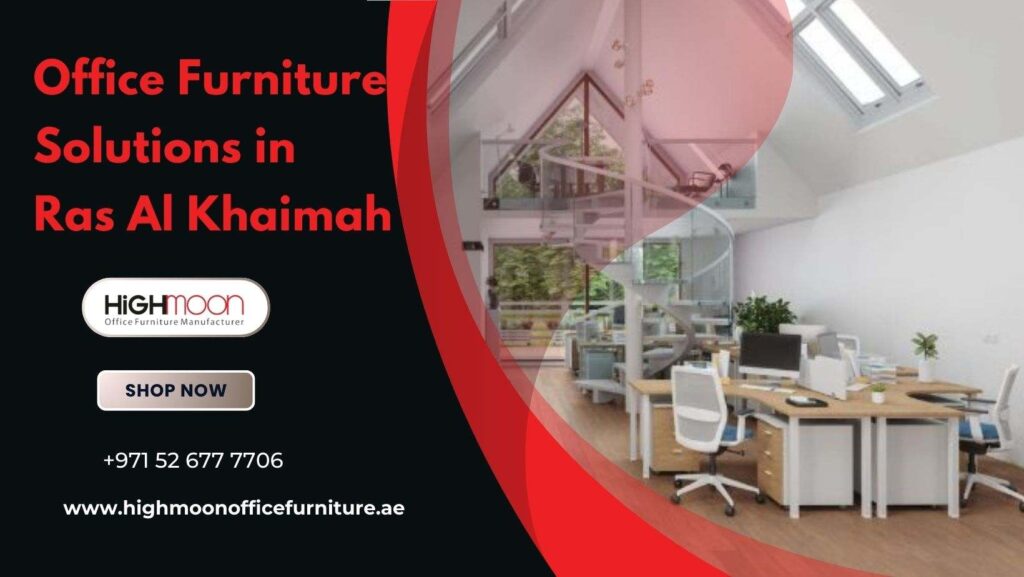 Premier Choice for Office Furniture Solutions in Ras Al Khaimah