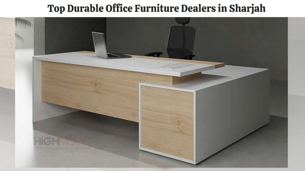 Durable Office Furniture Dealers in Sharjah