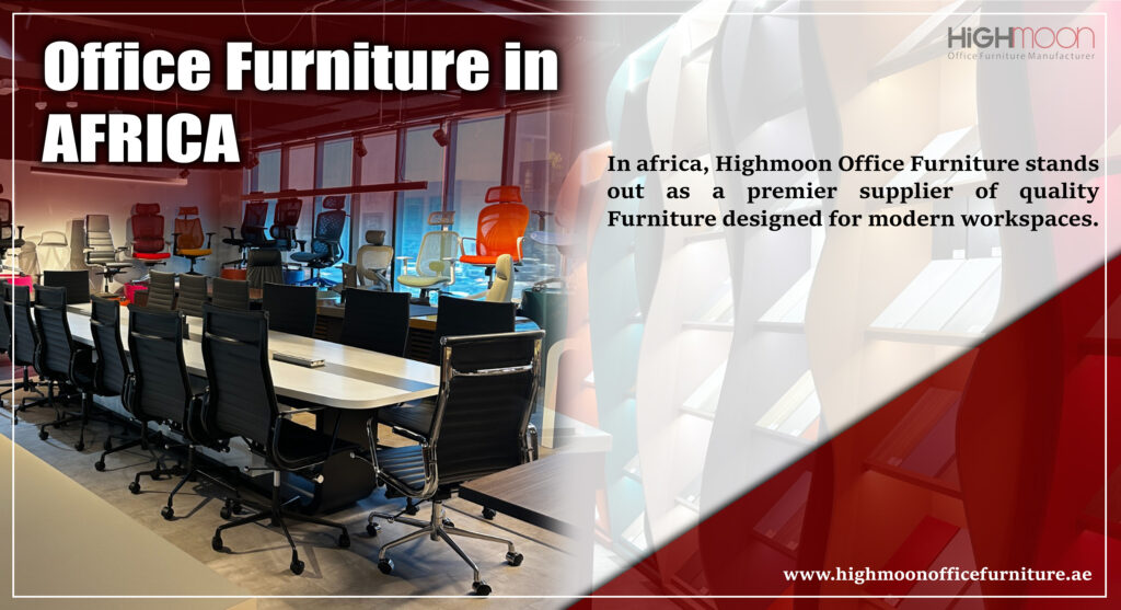 Office Furniture in Africa - Buy Modern Office Furniture at Highmoon