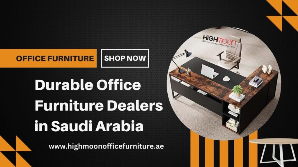 Durable Office Furniture Dealers in Saudi Arabia