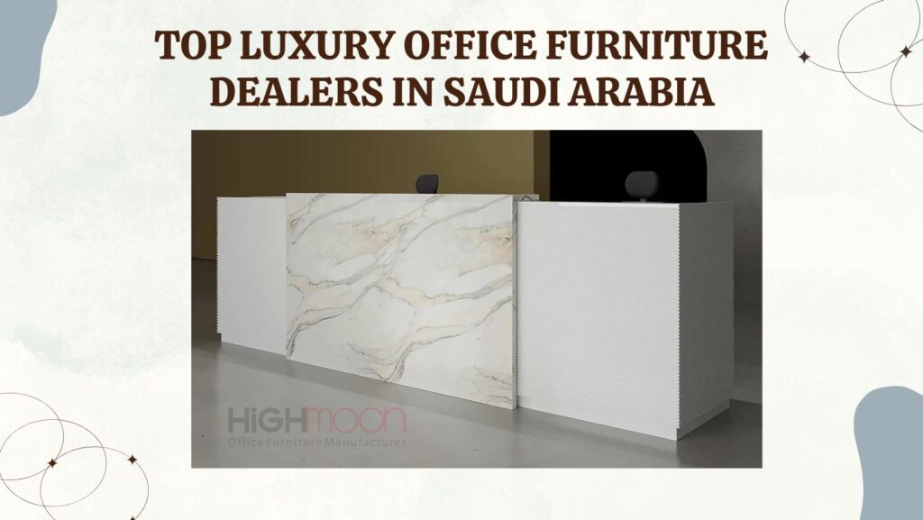 Luxury Office Furniture Dealers in Saudi Arabia