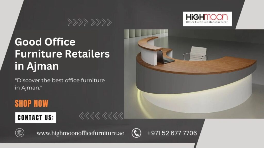 Good Office Furniture Retailers in Ajman