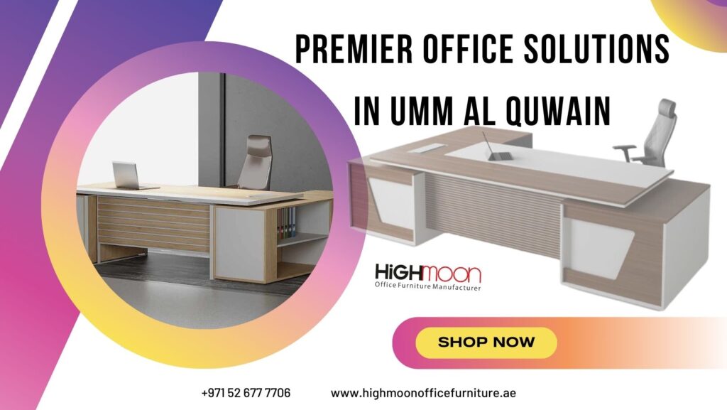 The Best Office Furniture Dealers in Umm Al Quwain