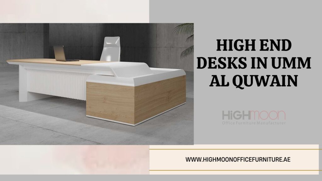 High End Desks in Umm Al Quwain